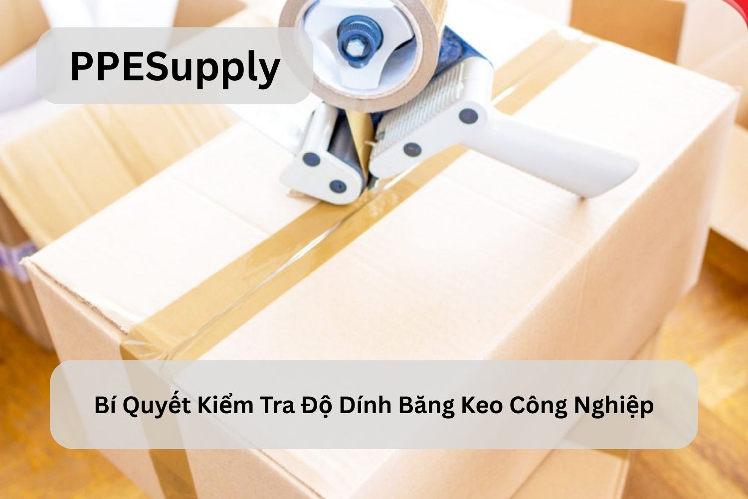 Bí Quyết Kiểm Tra Độ Dính Băng Keo Công Nghiệp
