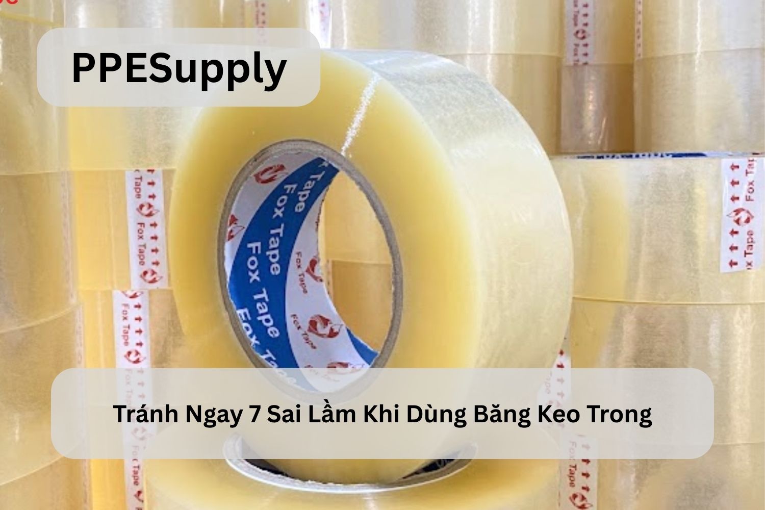 Tránh Ngay 7 Sai Lầm Khi Dùng Băng Keo Trong
