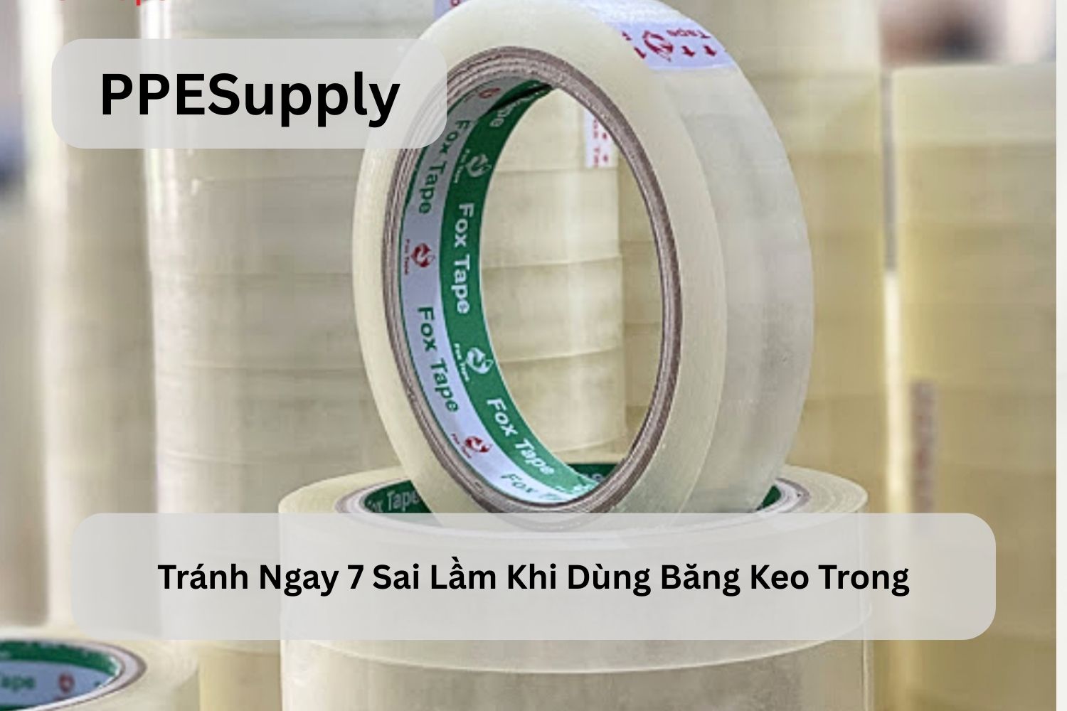 Tránh Ngay 7 Sai Lầm Khi Dùng Băng Keo Trong