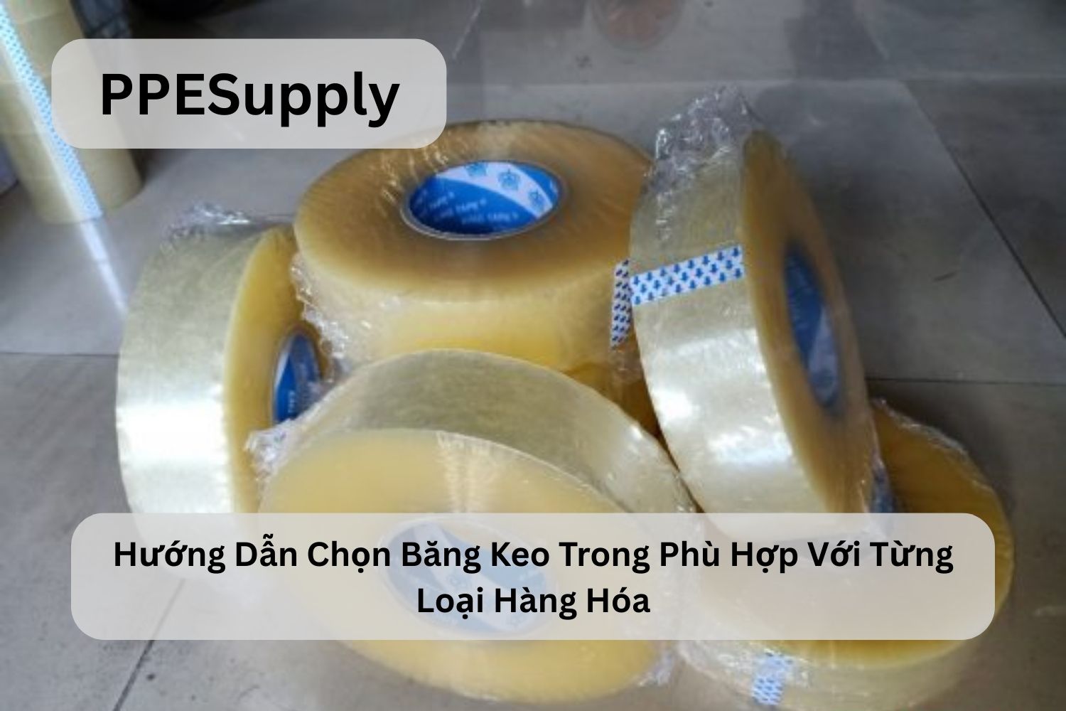 Hướng Dẫn Chọn Băng Keo Trong Phù Hợp Với Từng Loại Hàng Hóa