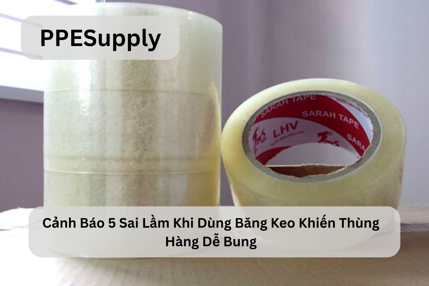 Cảnh Báo 5 Sai Lầm Khi Dùng Băng Keo Khiến Thùng Hàng Dễ Bung
