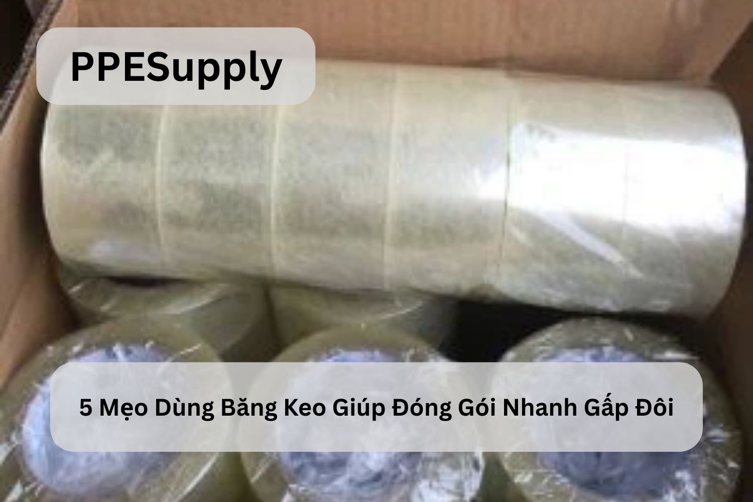 5 Mẹo Dùng Băng Keo Giúp Đóng Gói Nhanh Gấp Đôi