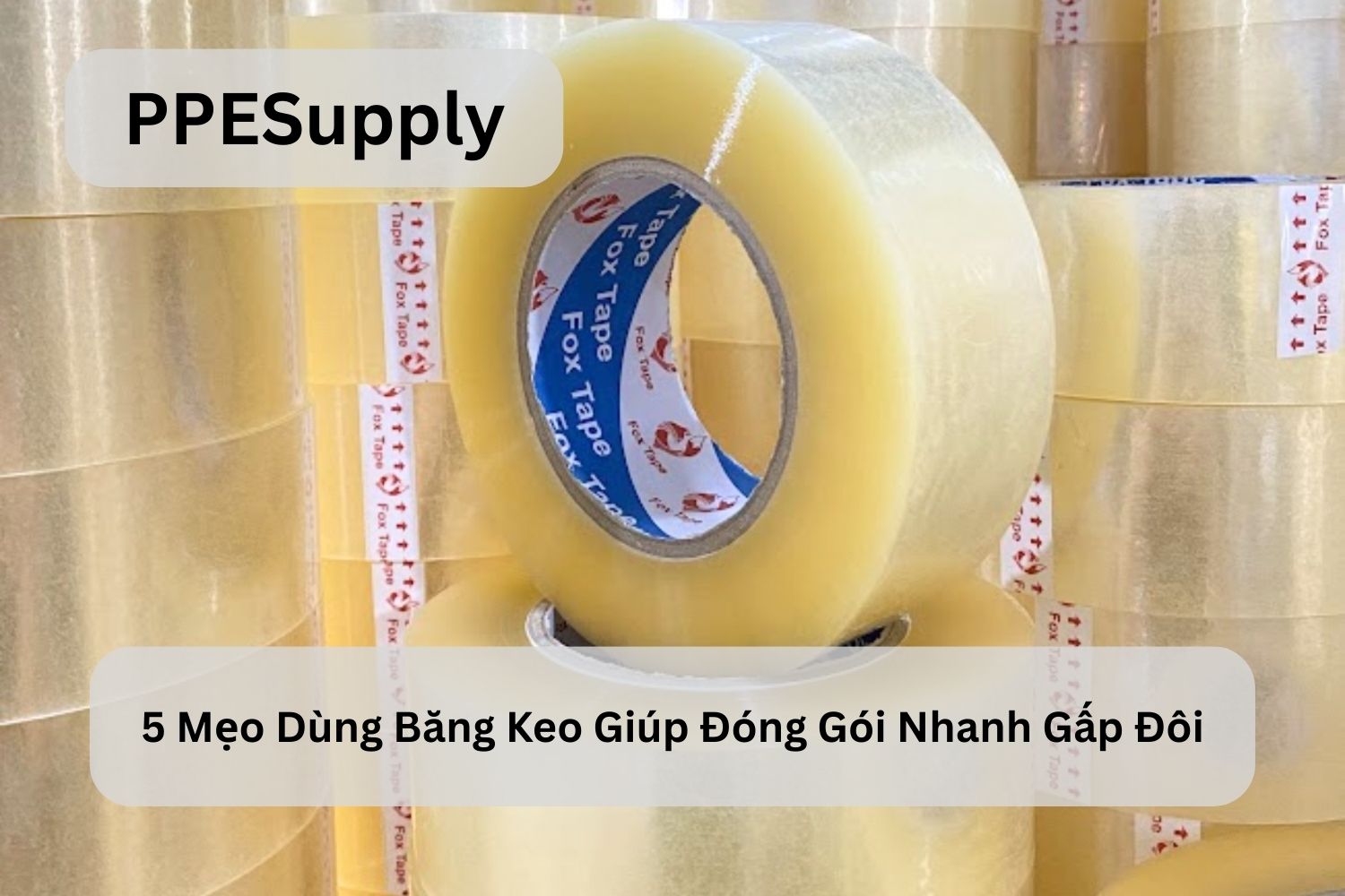 5 Mẹo Dùng Băng Keo Giúp Đóng Gói Nhanh Gấp Đôi