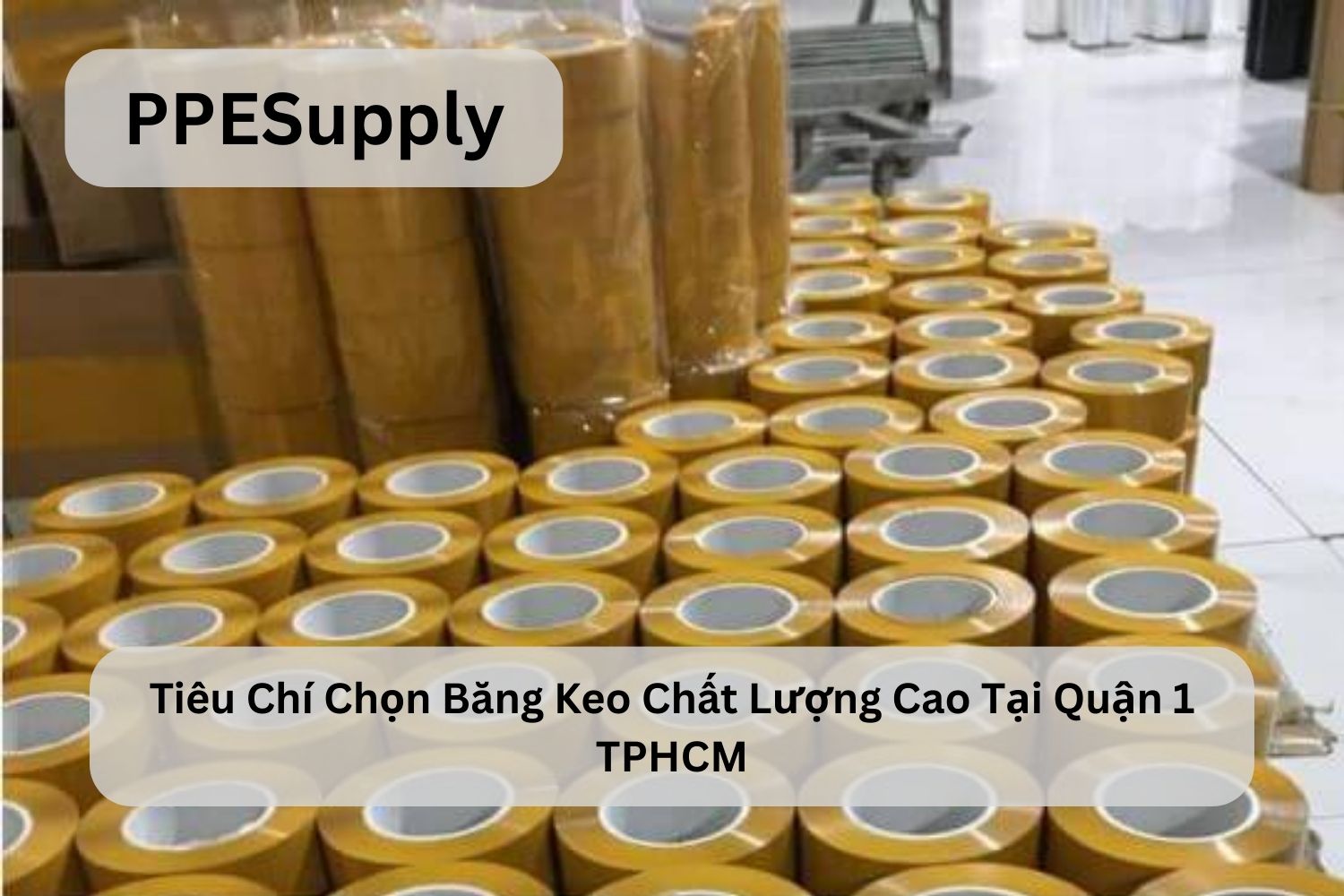 Tiêu Chí Chọn Băng Keo Chất Lượng Cao Tại Quận 1 TPHCM