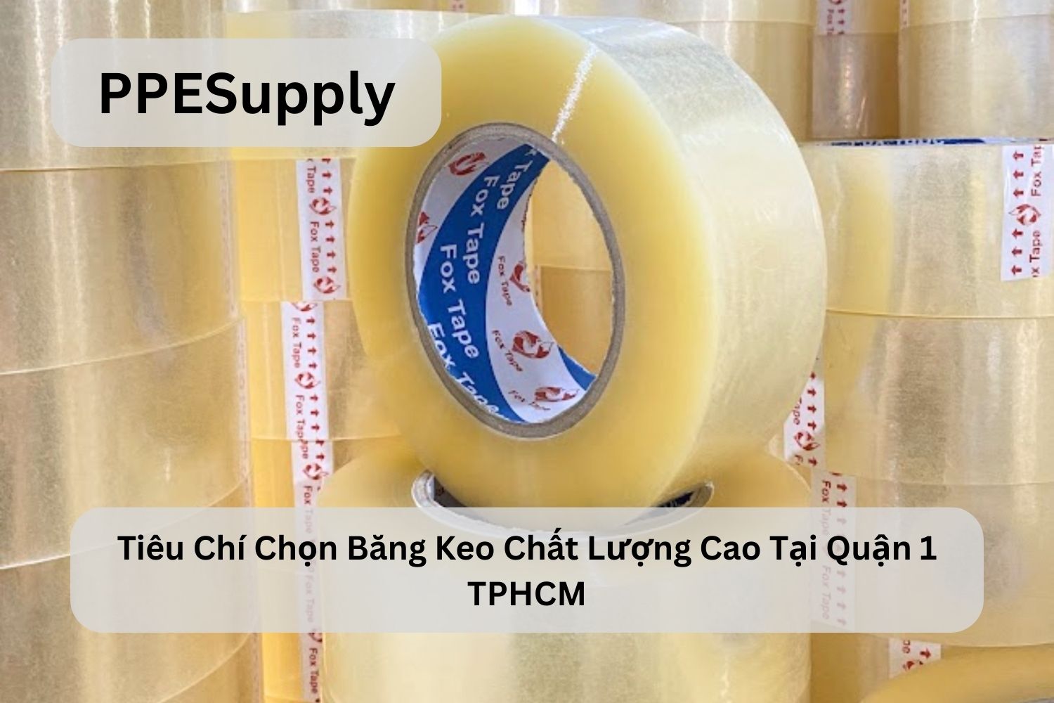 Tiêu Chí Chọn Băng Keo Chất Lượng Cao Tại Quận 1 TPHCM