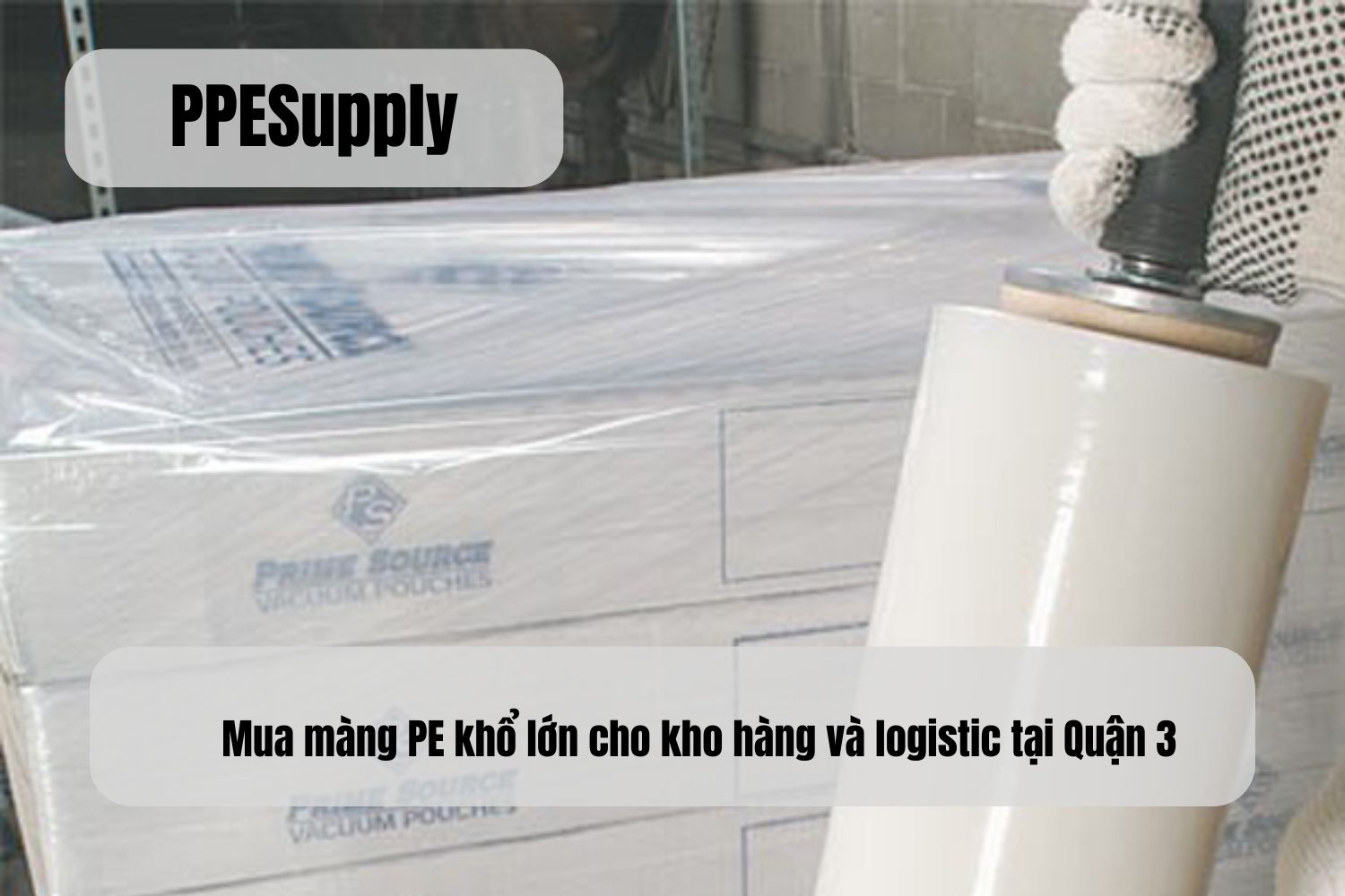 Mua màng PE khổ lớn cho kho hàng và logistic tại Quận 3