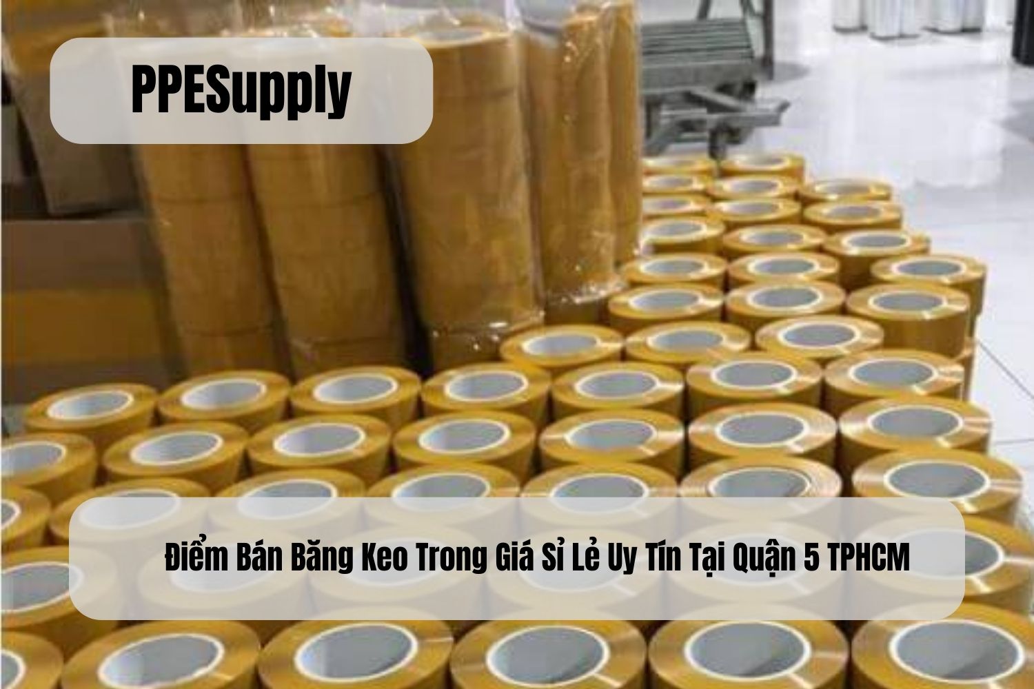 Điểm Bán Băng Keo Trong Giá Sỉ Lẻ Uy Tín Tại Quận 5 TPHCM