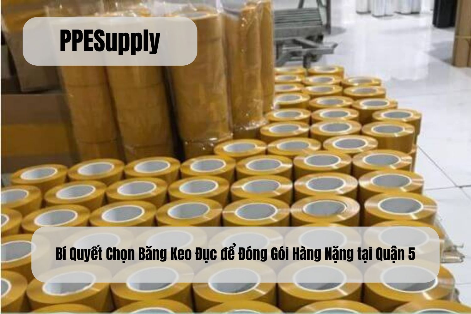 Bí Quyết Chọn Băng Keo Đục để Đóng Gói Hàng Nặng tại Quận 5