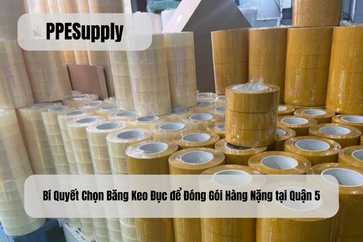 Bí Quyết Chọn Băng Keo Đục để Đóng Gói Hàng Nặng tại Quận 5