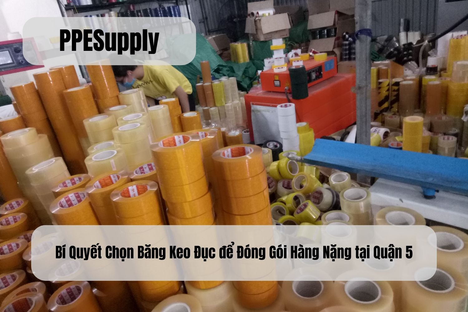 Bí Quyết Chọn Băng Keo Đục để Đóng Gói Hàng Nặng tại Quận 5