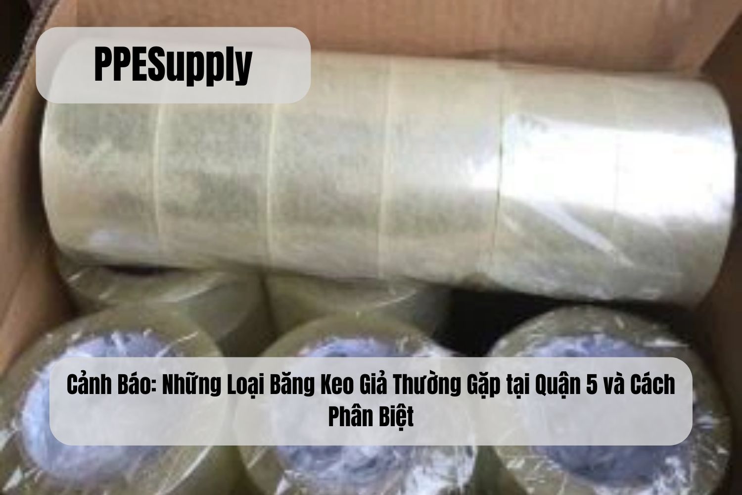 Cảnh Báo: Những Loại Băng Keo Giả Thường Gặp tại Quận 5 và Cách Phân Biệt