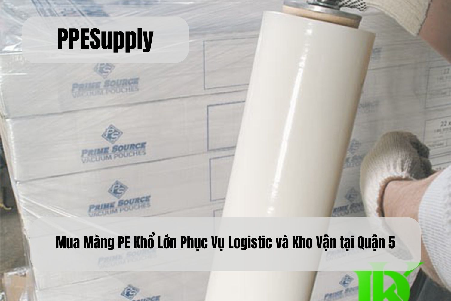 Mua Màng PE Khổ Lớn Phục Vụ Logistic và Kho Vận tại Quận 5