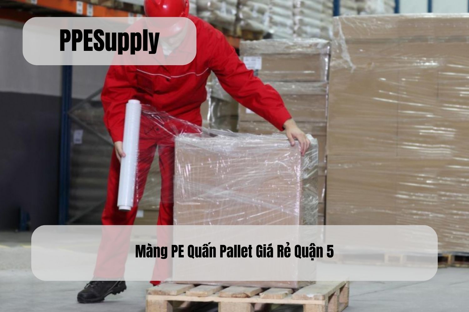 Màng PE Quấn Pallet Giá Rẻ Quận 5