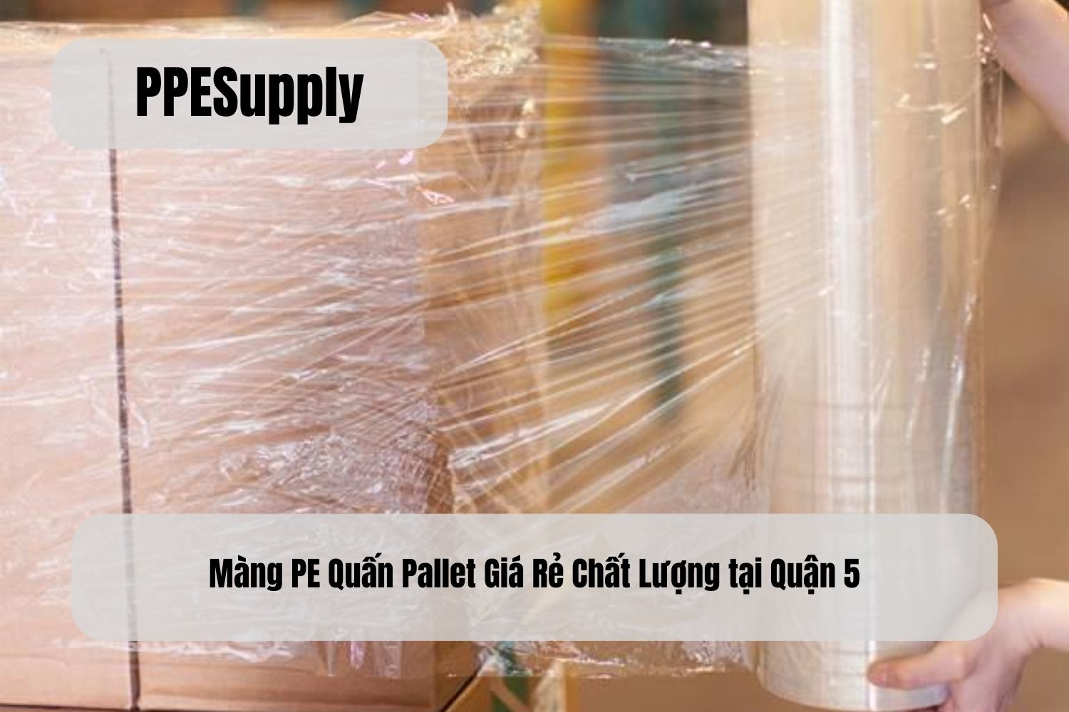 Màng PE Quấn Pallet Giá Rẻ Chất Lượng tại Quận 5