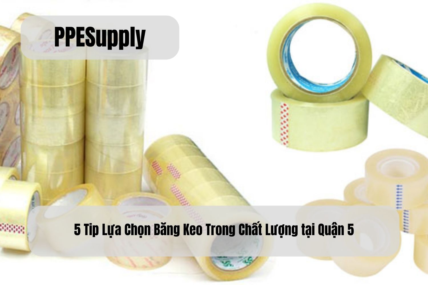 5 Tip Lựa Chọn Băng Keo Trong Chất Lượng tại Quận 5