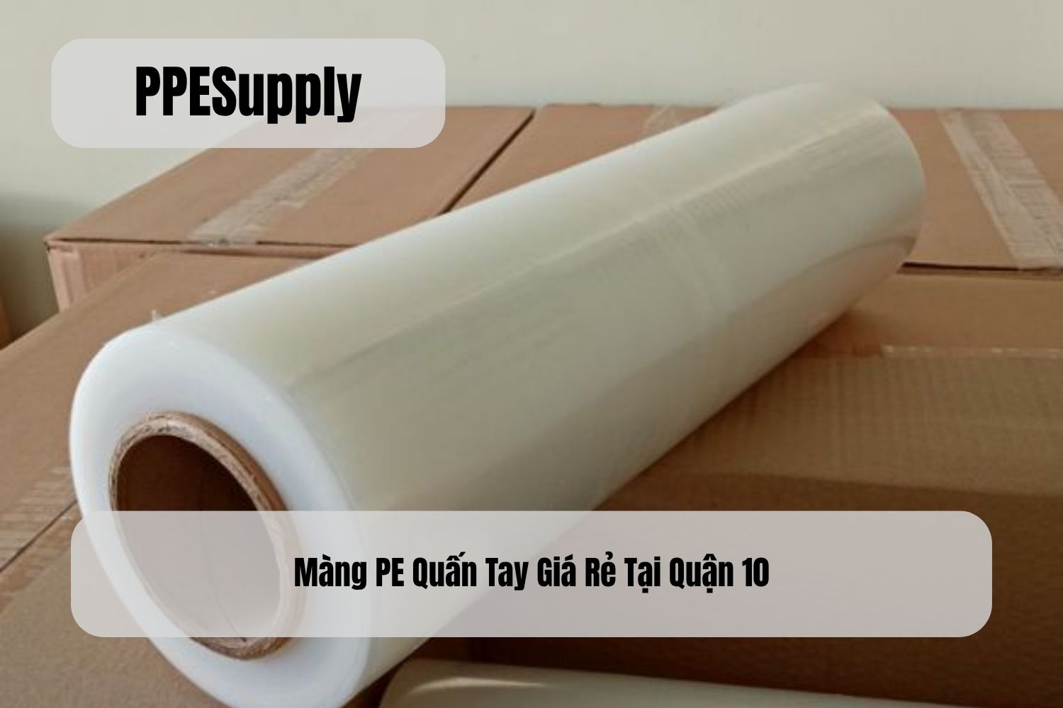 Màng PE Quấn Tay Giá Rẻ Tại Quận 10