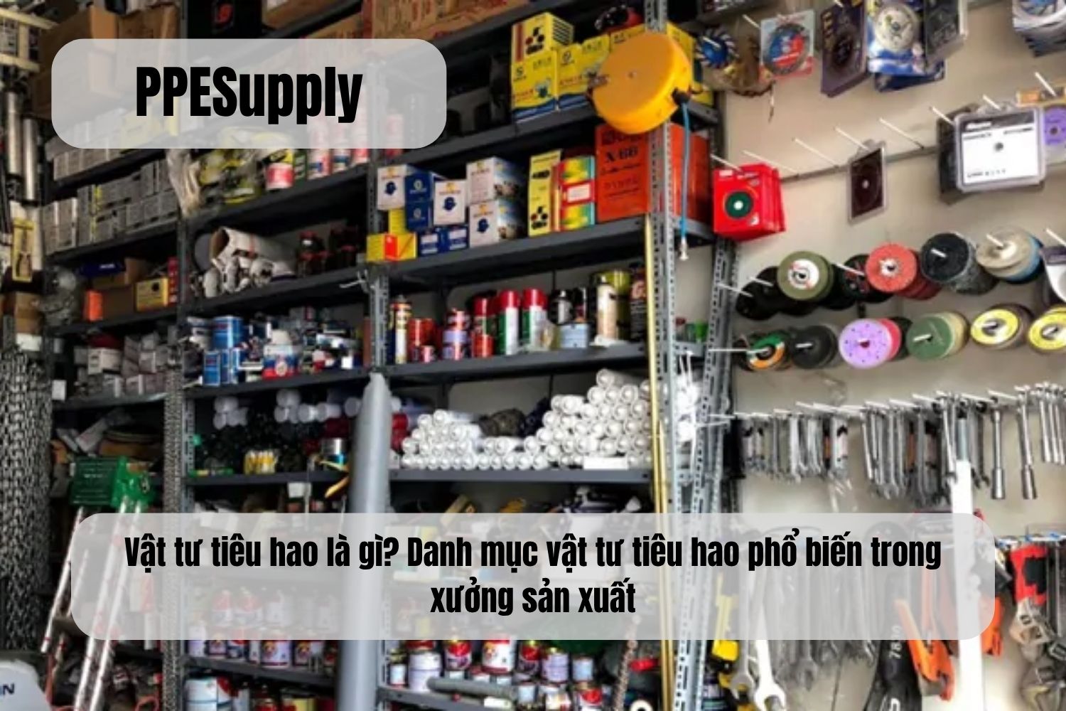 Vật tư tiêu hao là gì? Danh mục vật tư tiêu hao phổ biến trong xưởng sản xuất