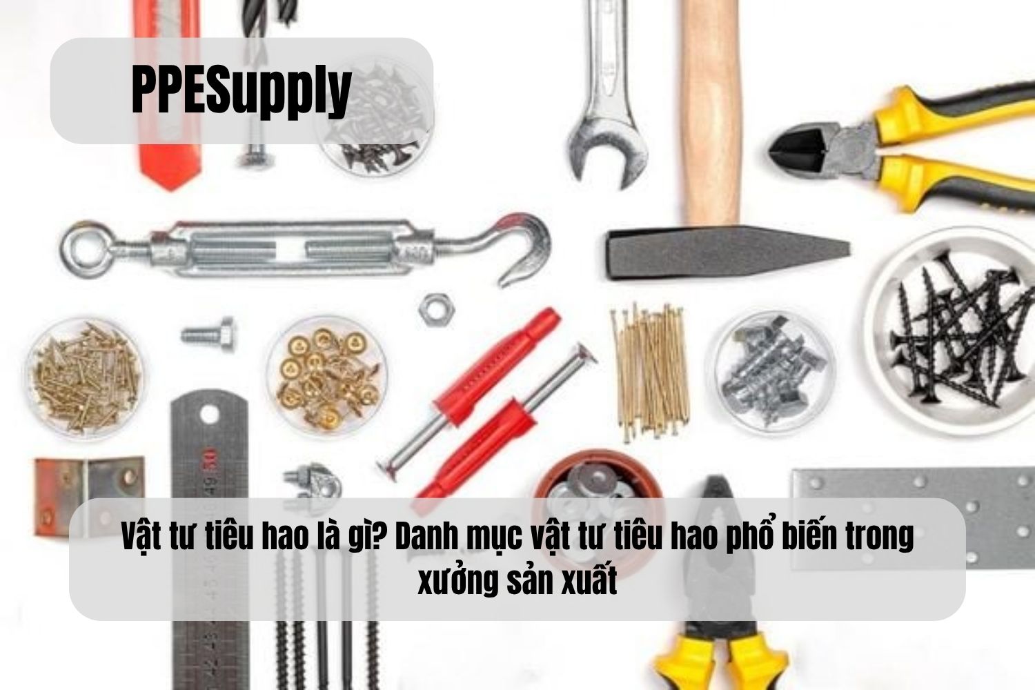 Vật tư tiêu hao là gì? Danh mục vật tư tiêu hao phổ biến trong xưởng sản xuất