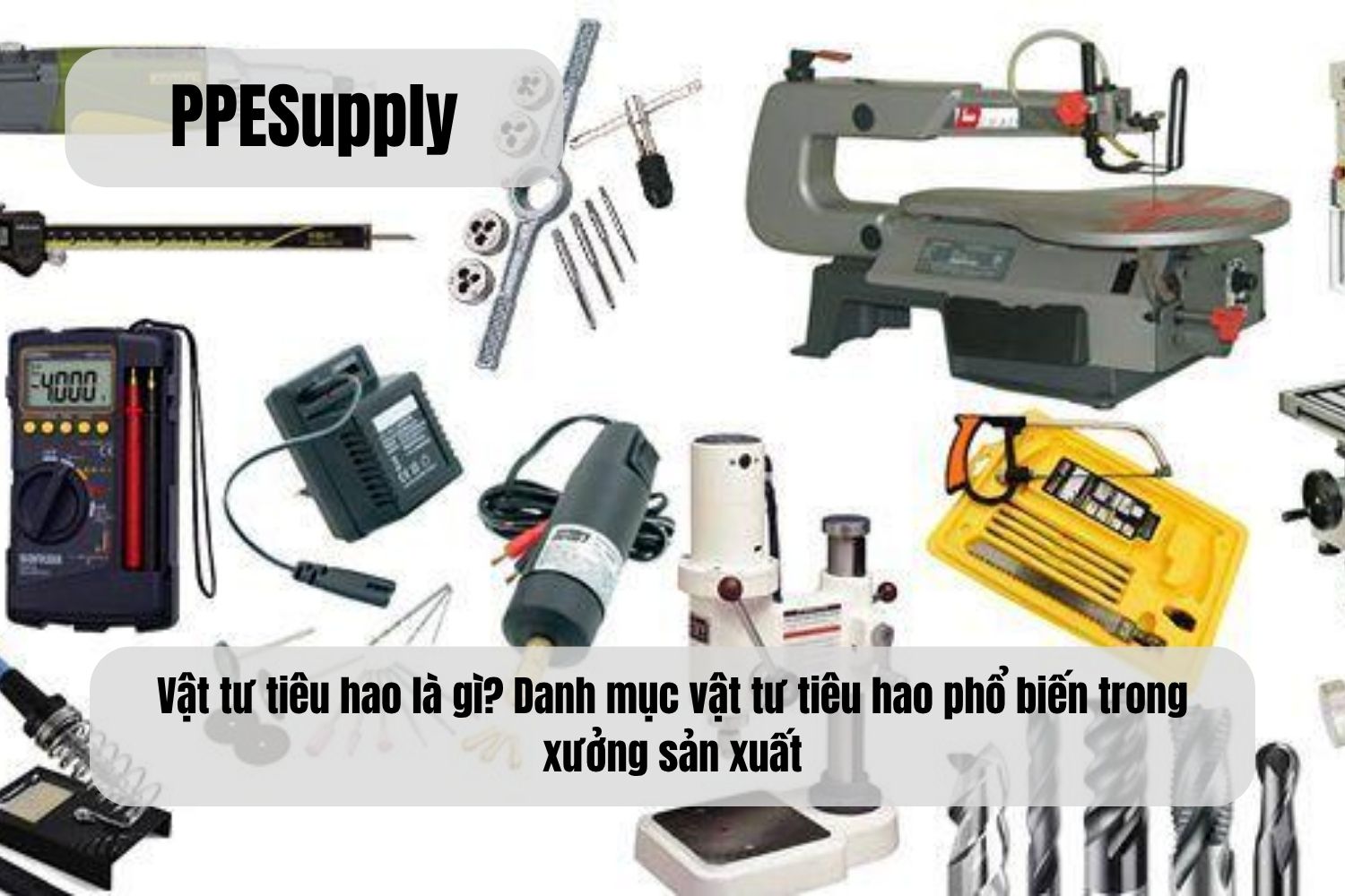 Vật tư tiêu hao là gì? Danh mục vật tư tiêu hao phổ biến trong xưởng sản xuất