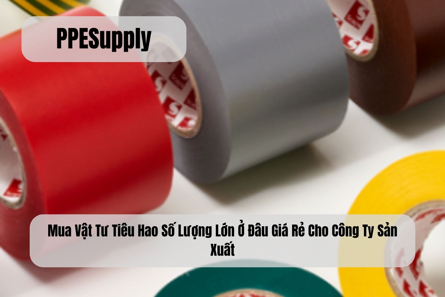 Mua Vật Tư Tiêu Hao Số Lượng Lớn Ở Đâu Giá Rẻ Cho Công Ty Sản Xuất