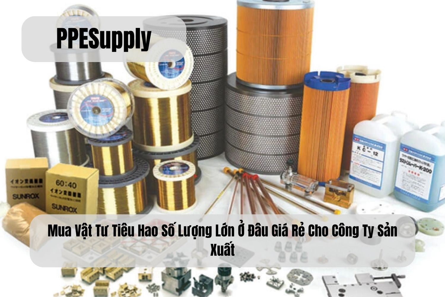 Mua Vật Tư Tiêu Hao Số Lượng Lớn Ở Đâu Giá Rẻ Cho Công Ty Sản Xuất