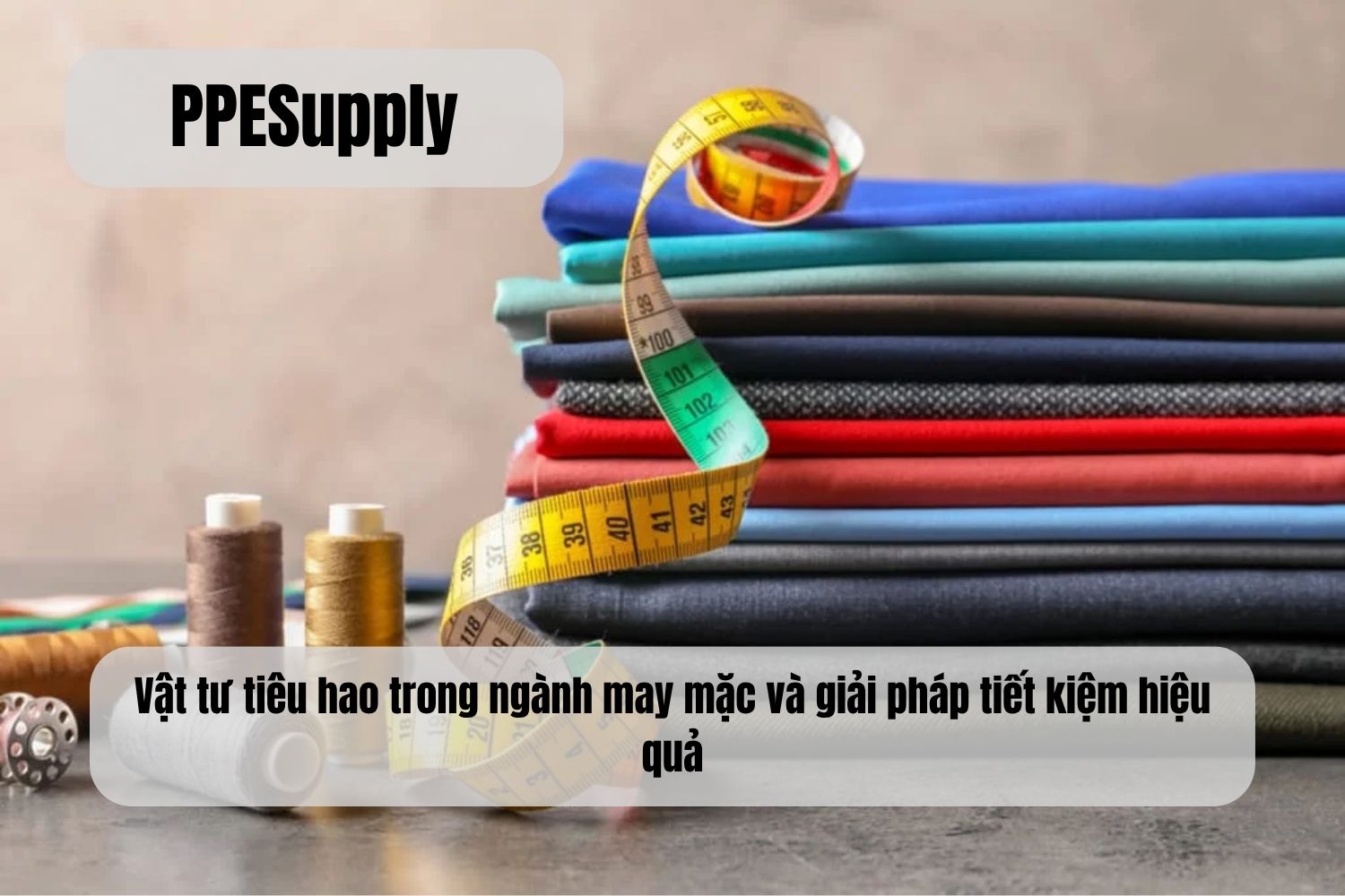 Vật tư tiêu hao trong ngành may mặc và giải pháp tiết kiệm hiệu quả