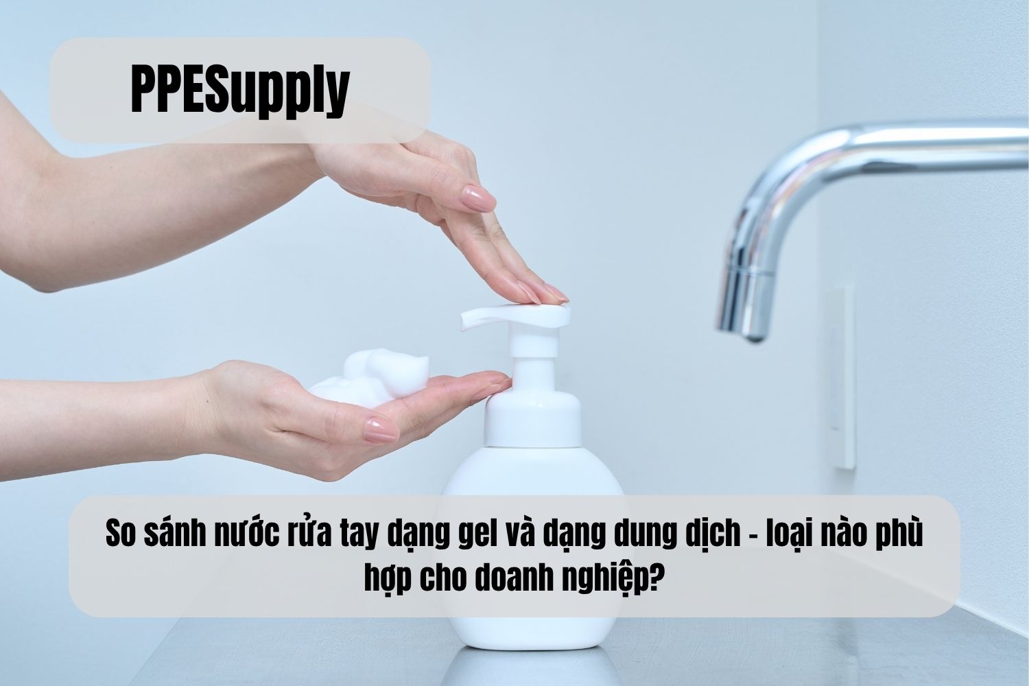 So sánh nước rửa tay dạng gel và dạng dung dịch – loại nào phù hợp cho doanh nghiệp?