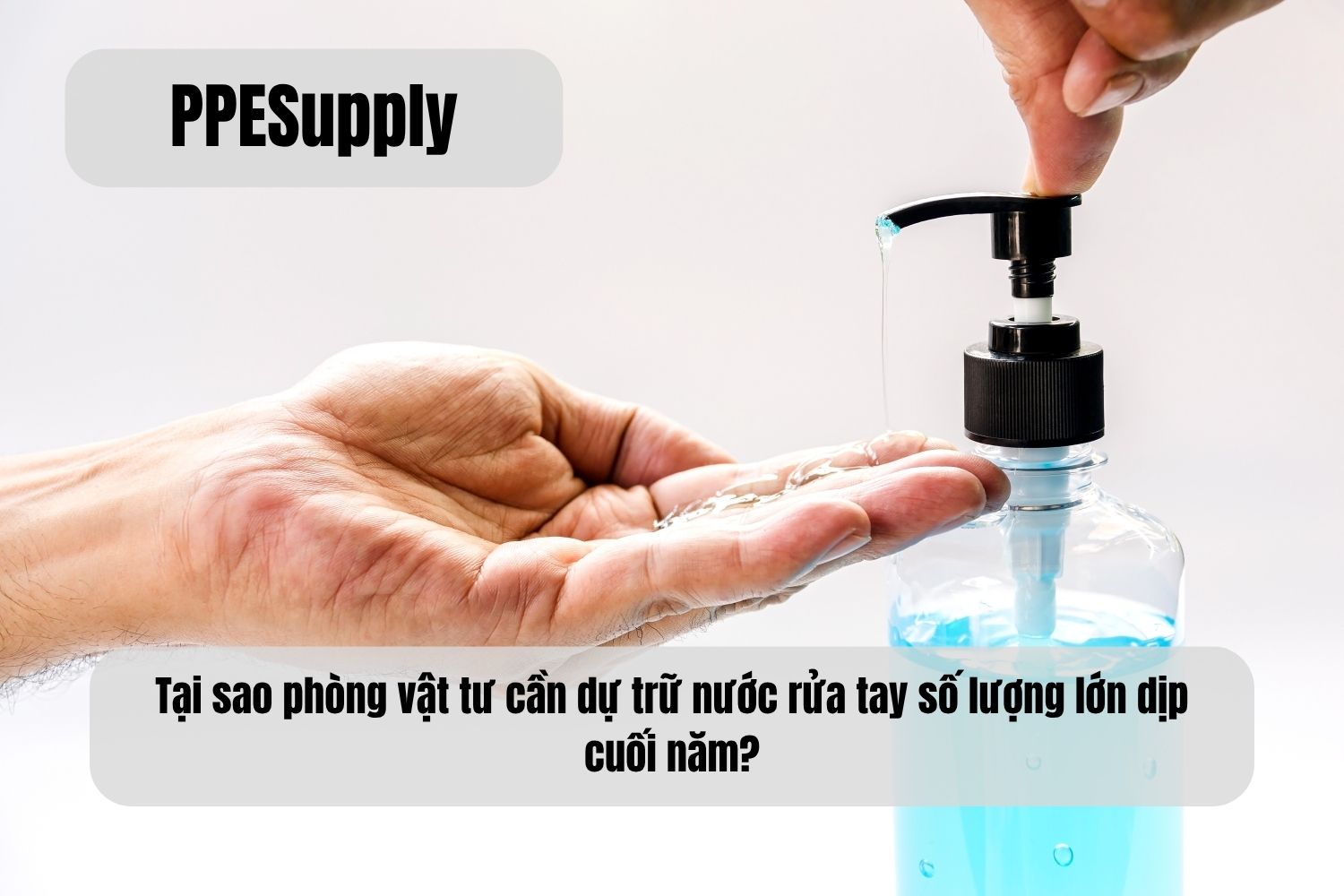 Tại sao phòng vật tư cần dự trữ nước rửa tay số lượng lớn dịp cuối năm?