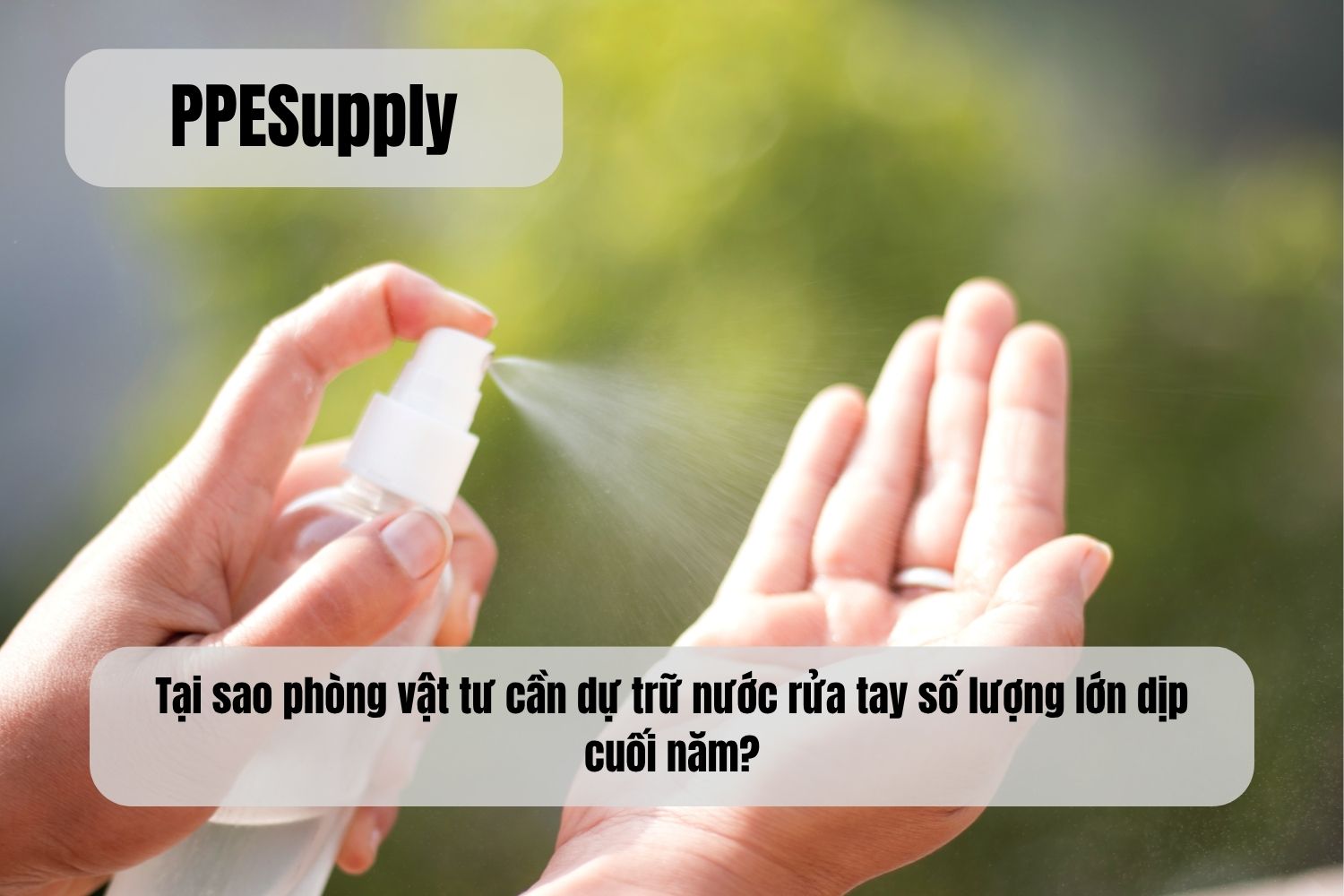 Tại sao phòng vật tư cần dự trữ nước rửa tay số lượng lớn dịp cuối năm?
