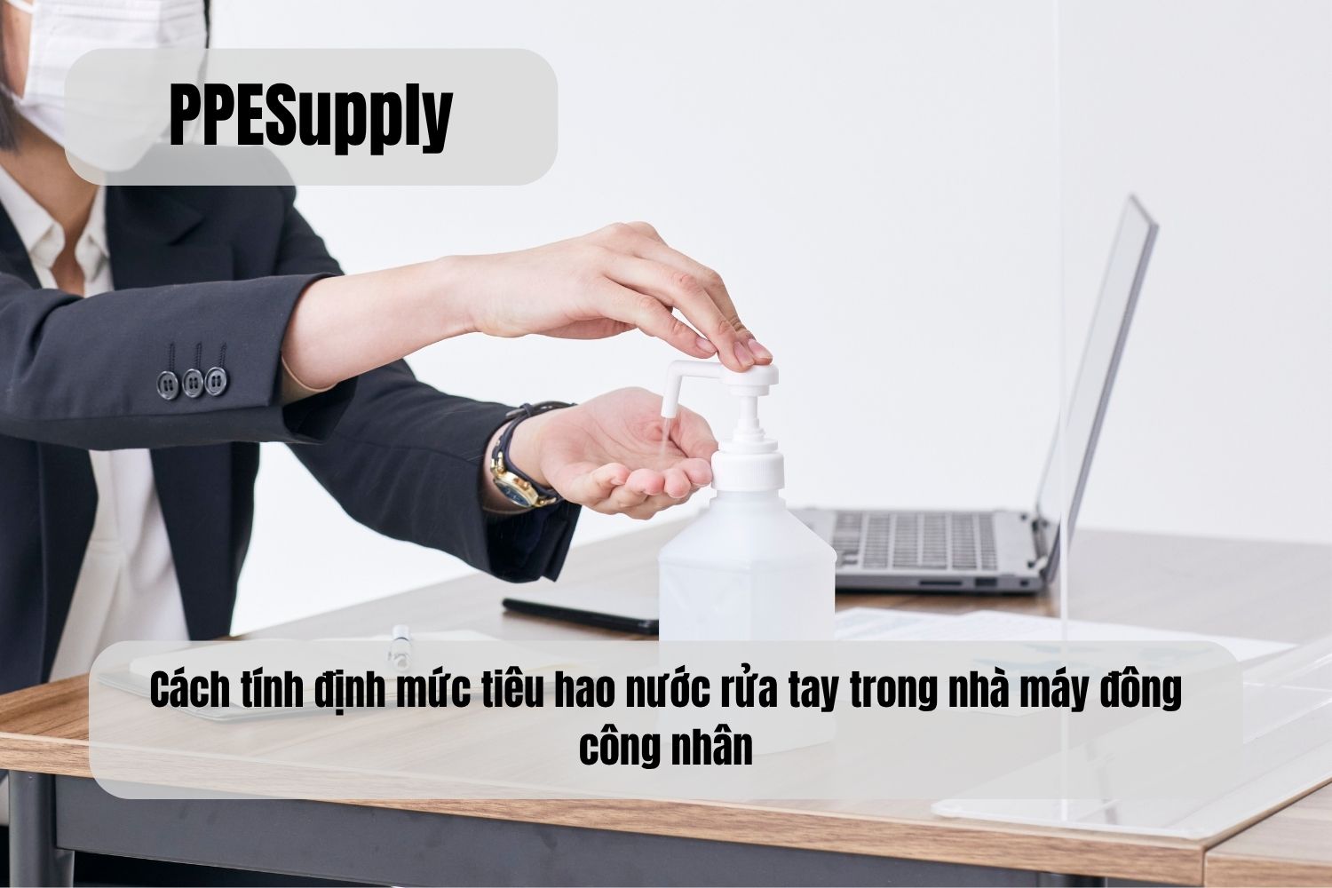 Cách tính định mức tiêu hao nước rửa tay trong nhà máy đông công nhân