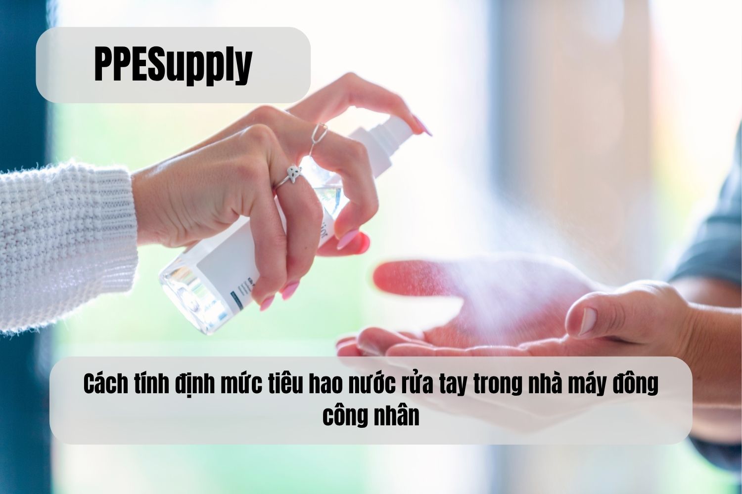 Cách tính định mức tiêu hao nước rửa tay trong nhà máy đông công nhân