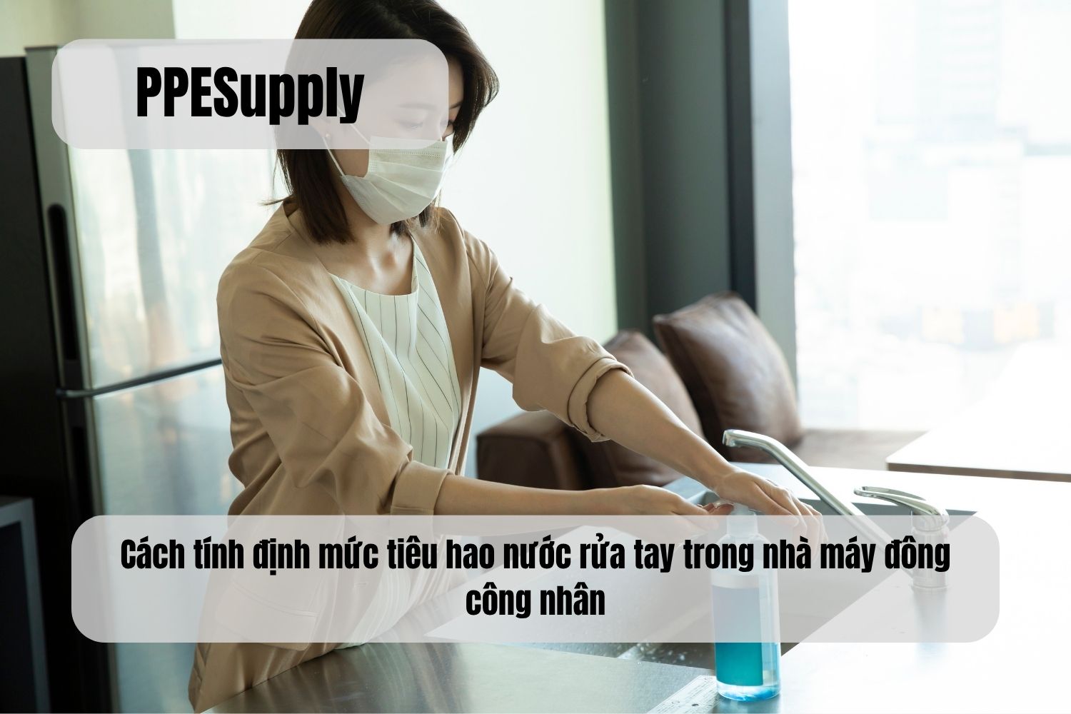 Cách tính định mức tiêu hao nước rửa tay trong nhà máy đông công nhân