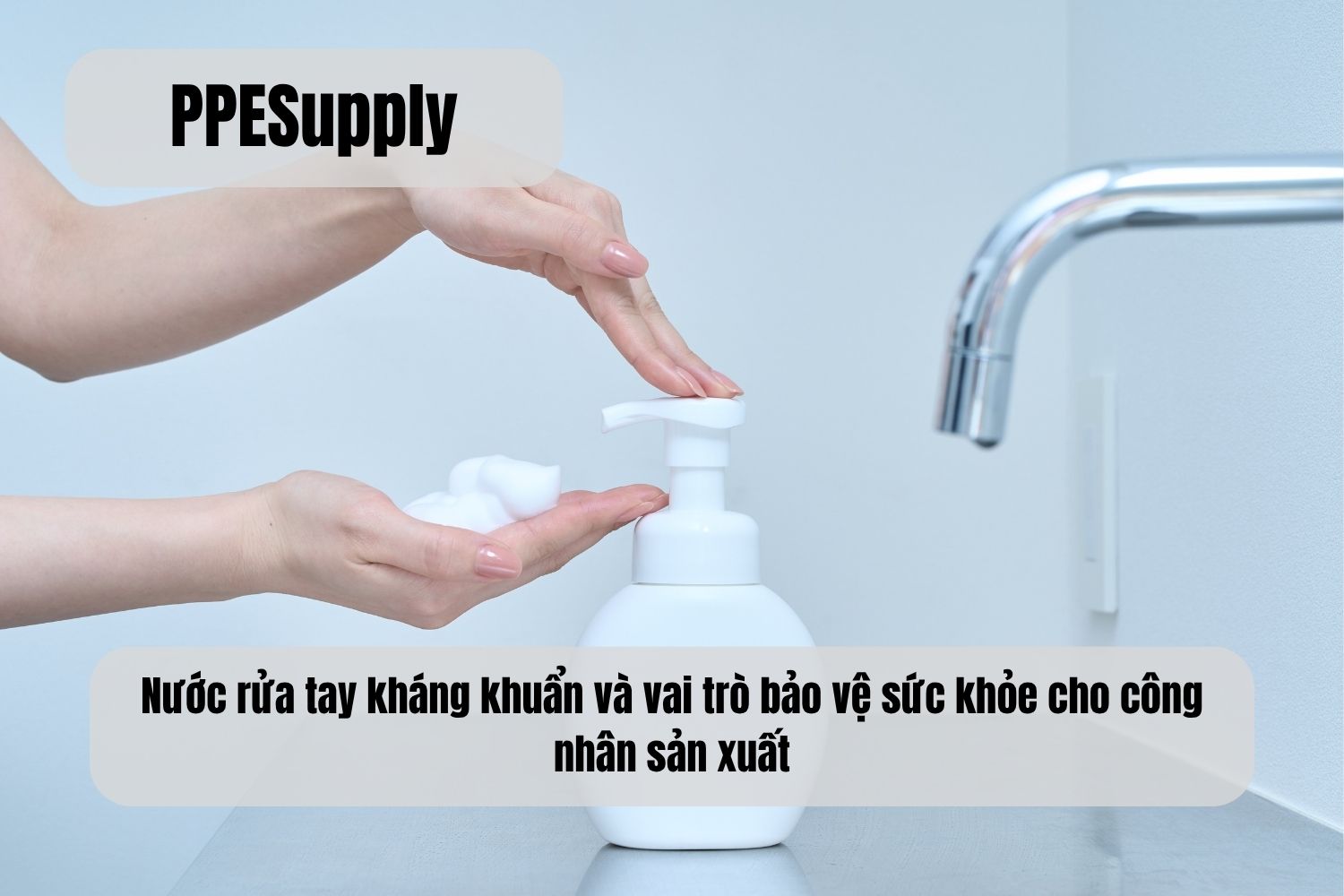 Nước rửa tay kháng khuẩn và vai trò bảo vệ sức khỏe cho công nhân sản xuất