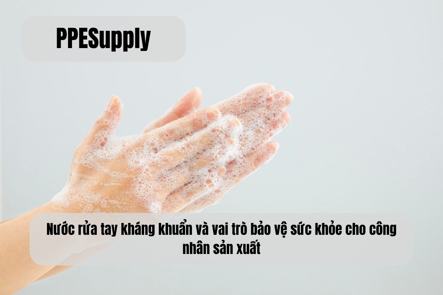 Nước rửa tay kháng khuẩn và vai trò bảo vệ sức khỏe cho công nhân sản xuất