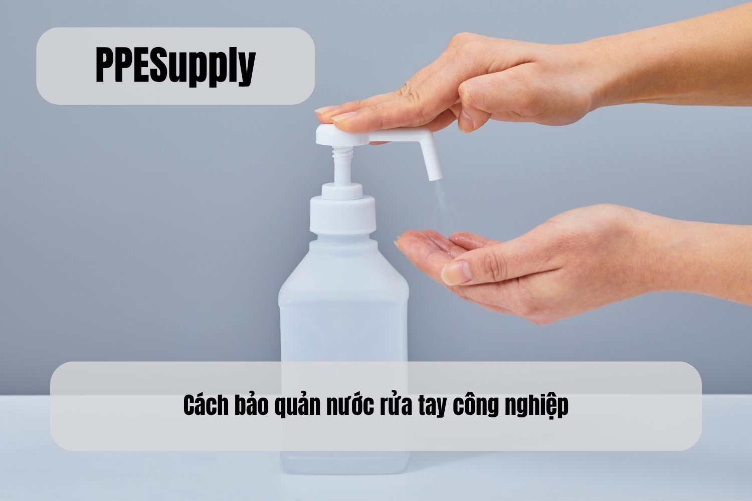 Cách bảo quản nước rửa tay công nghiệp