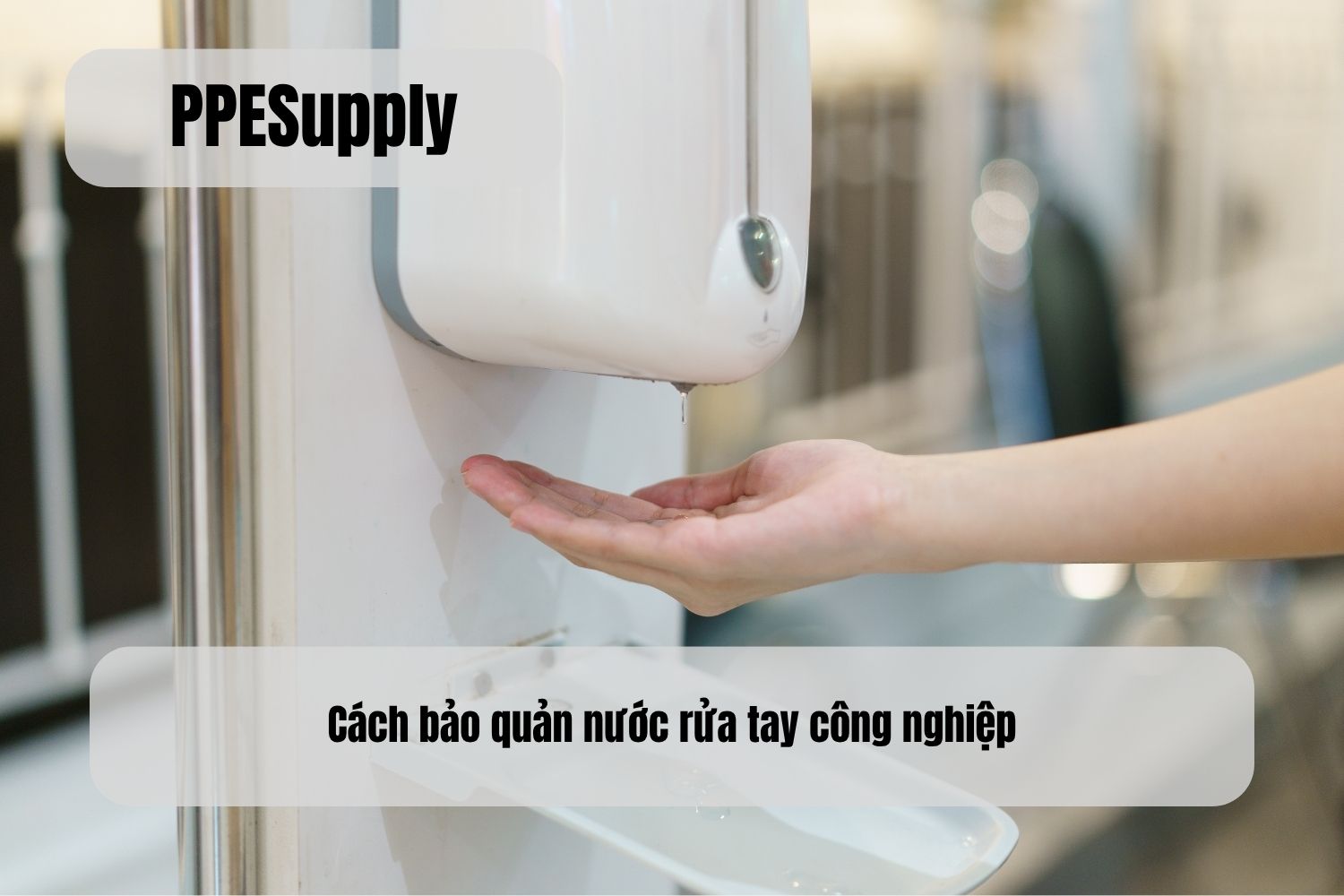 Cách bảo quản nước rửa tay công nghiệp