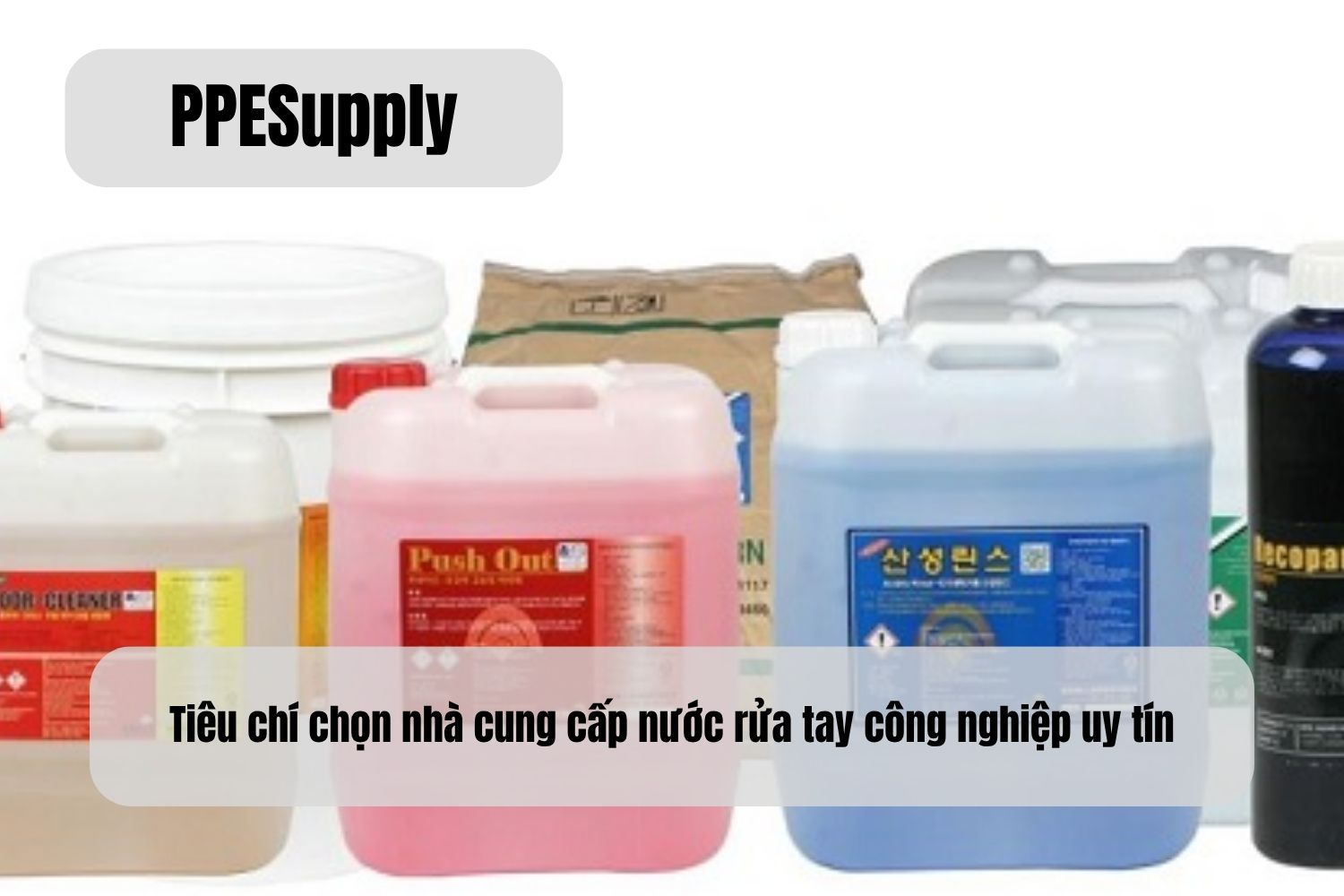 Tiêu chí chọn nhà cung cấp nước rửa tay công nghiệp uy tín