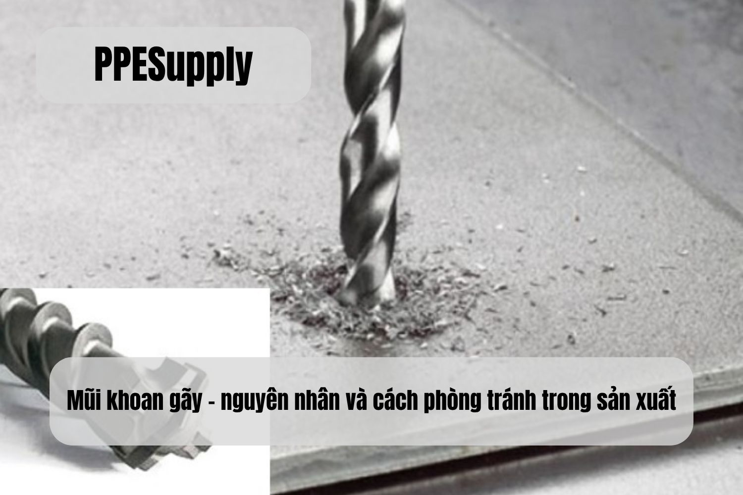 Mũi khoan gãy – Nguyên nhân và cách phòng tránh trong sản xuất