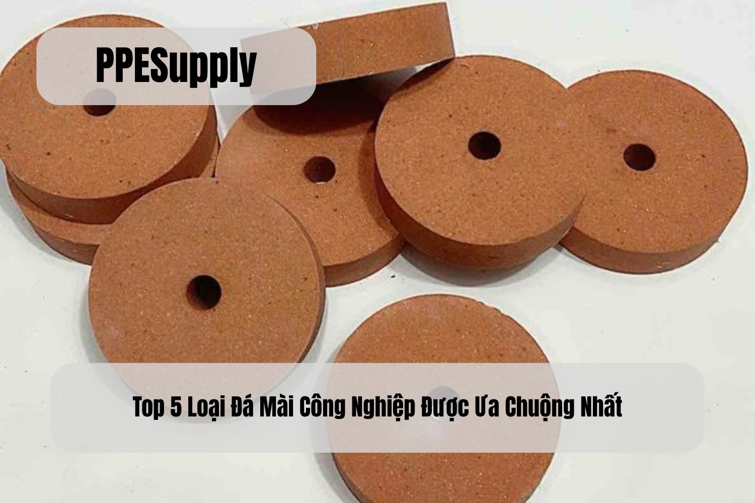 Top 5 Loại Đá Mài Công Nghiệp Được Ưa Chuộng Nhất