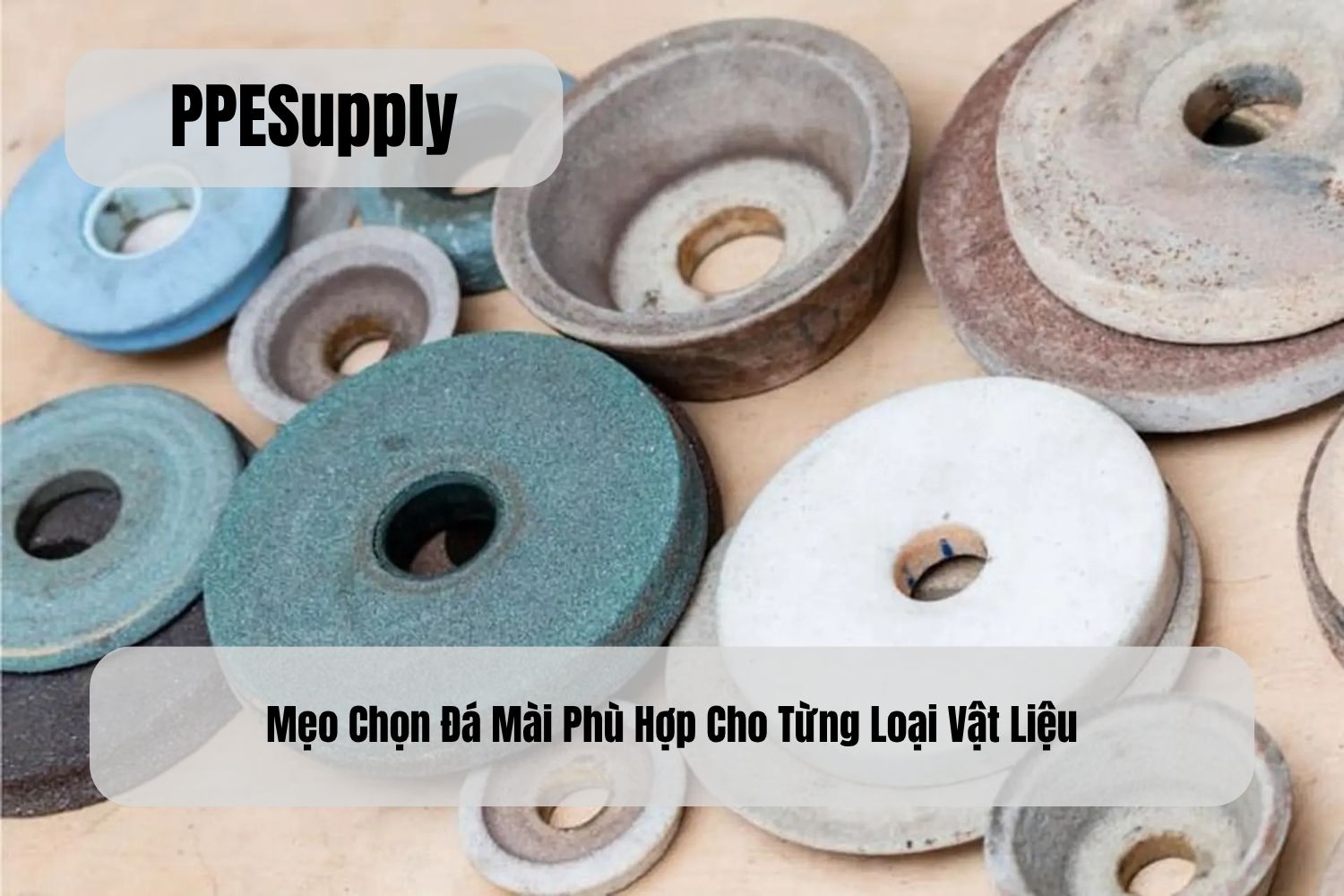 Mẹo Chọn Đá Mài Phù Hợp Cho Từng Loại Vật Liệu