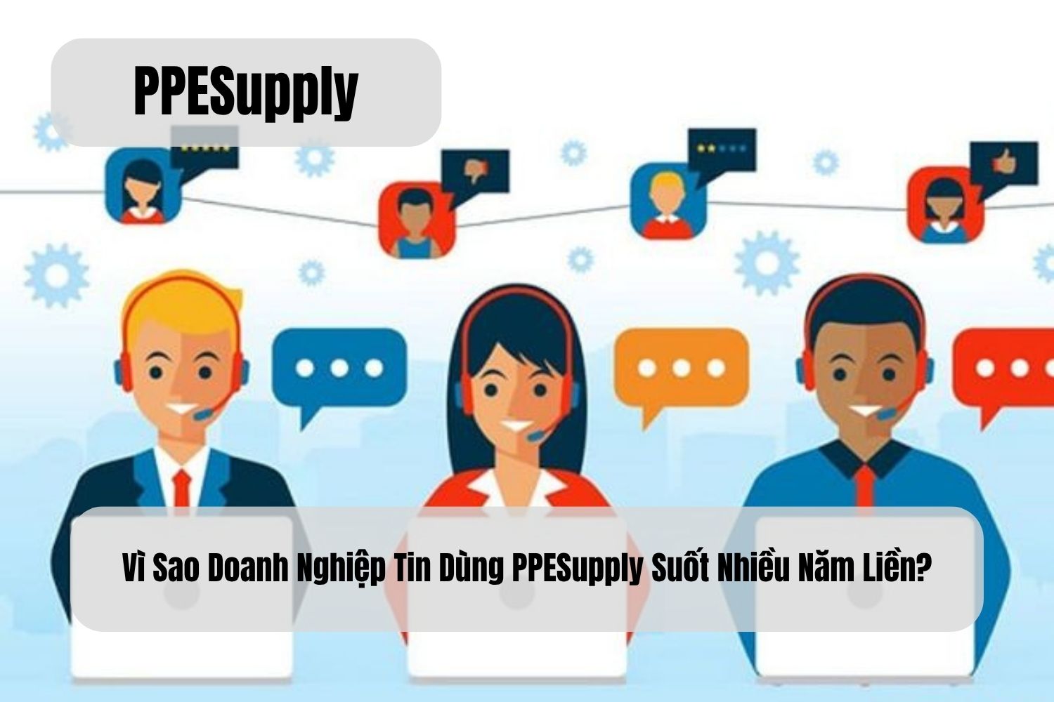 Vì Sao Doanh Nghiệp Tin Dùng PPESupply Suốt Nhiều Năm Liền?