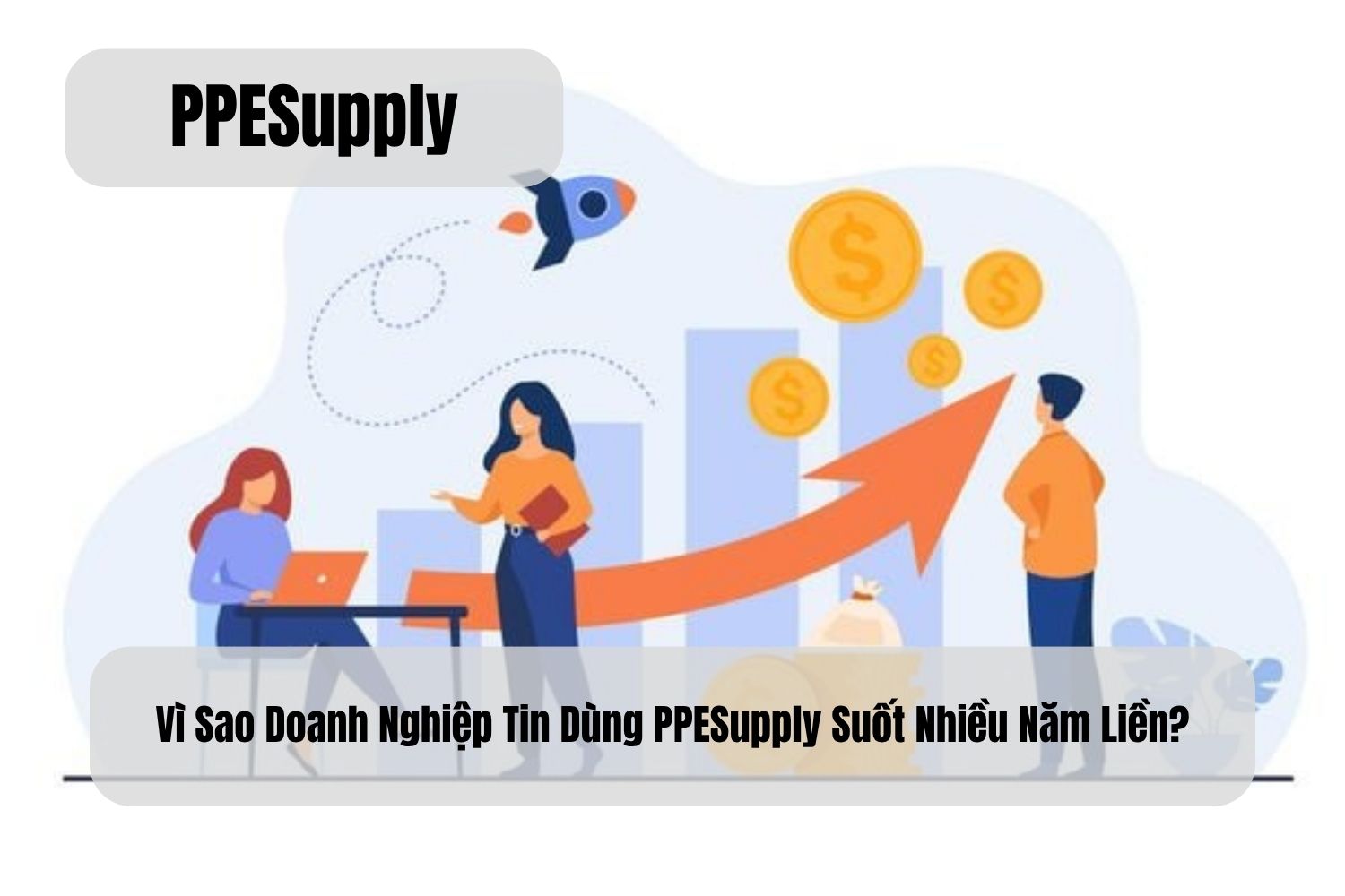 Vì Sao Doanh Nghiệp Tin Dùng PPESupply Suốt Nhiều Năm Liền?