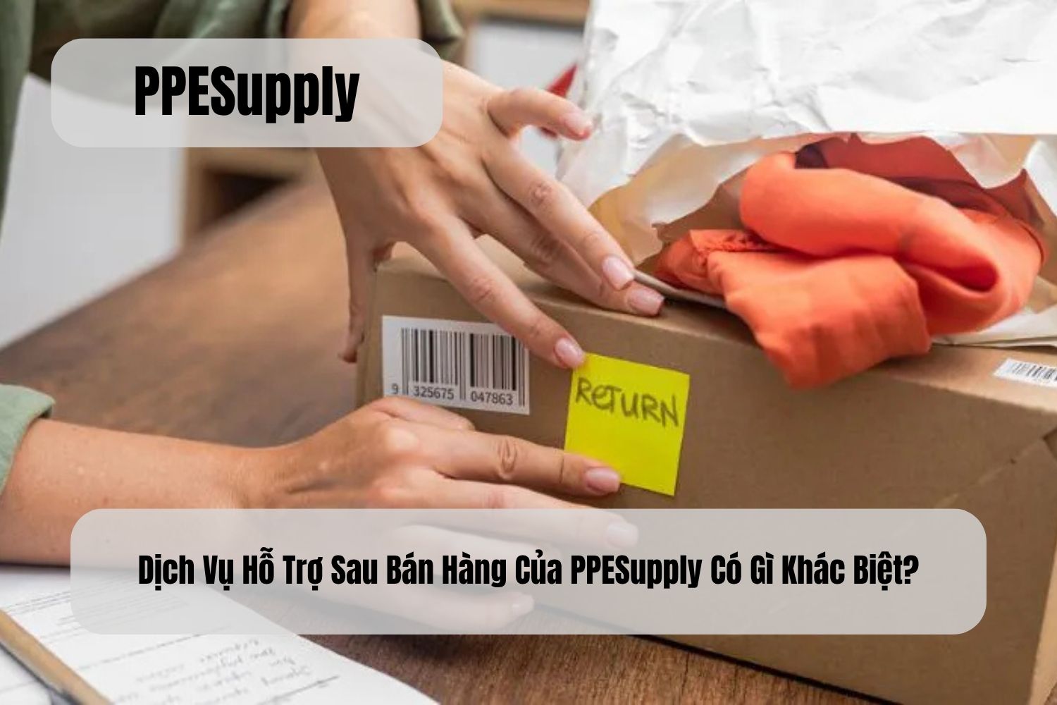 Dịch Vụ Hỗ Trợ Sau Bán Hàng Của PPESupply Có Gì Khác Biệt?