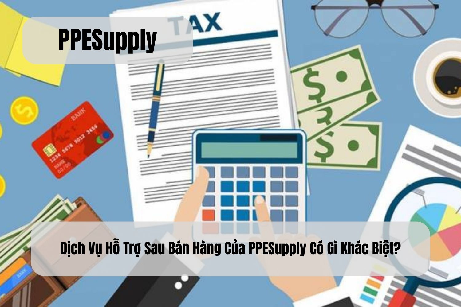 Dịch Vụ Hỗ Trợ Sau Bán Hàng Của PPESupply Có Gì Khác Biệt?