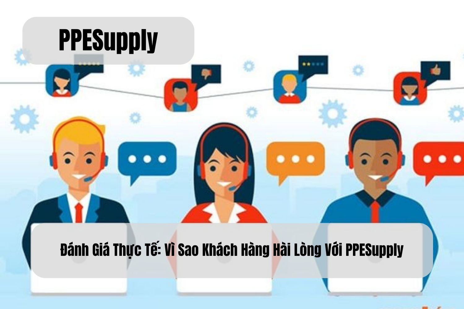 Đánh Giá Thực Tế: Vì Sao Khách Hàng Hài Lòng Với PPESupply