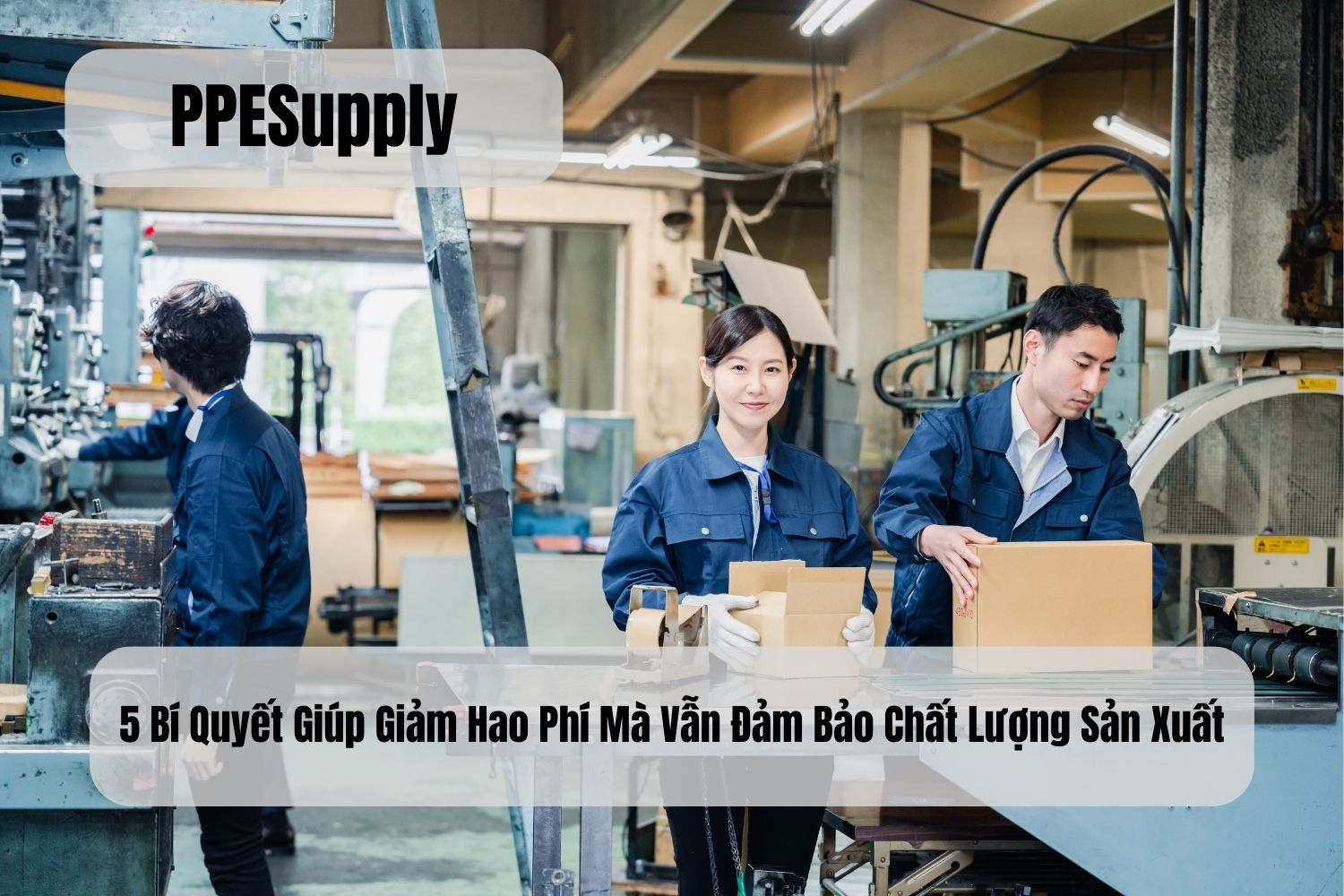 5 Bí Quyết Giúp Giảm Hao Phí Mà Vẫn Đảm Bảo Chất Lượng Sản Xuất