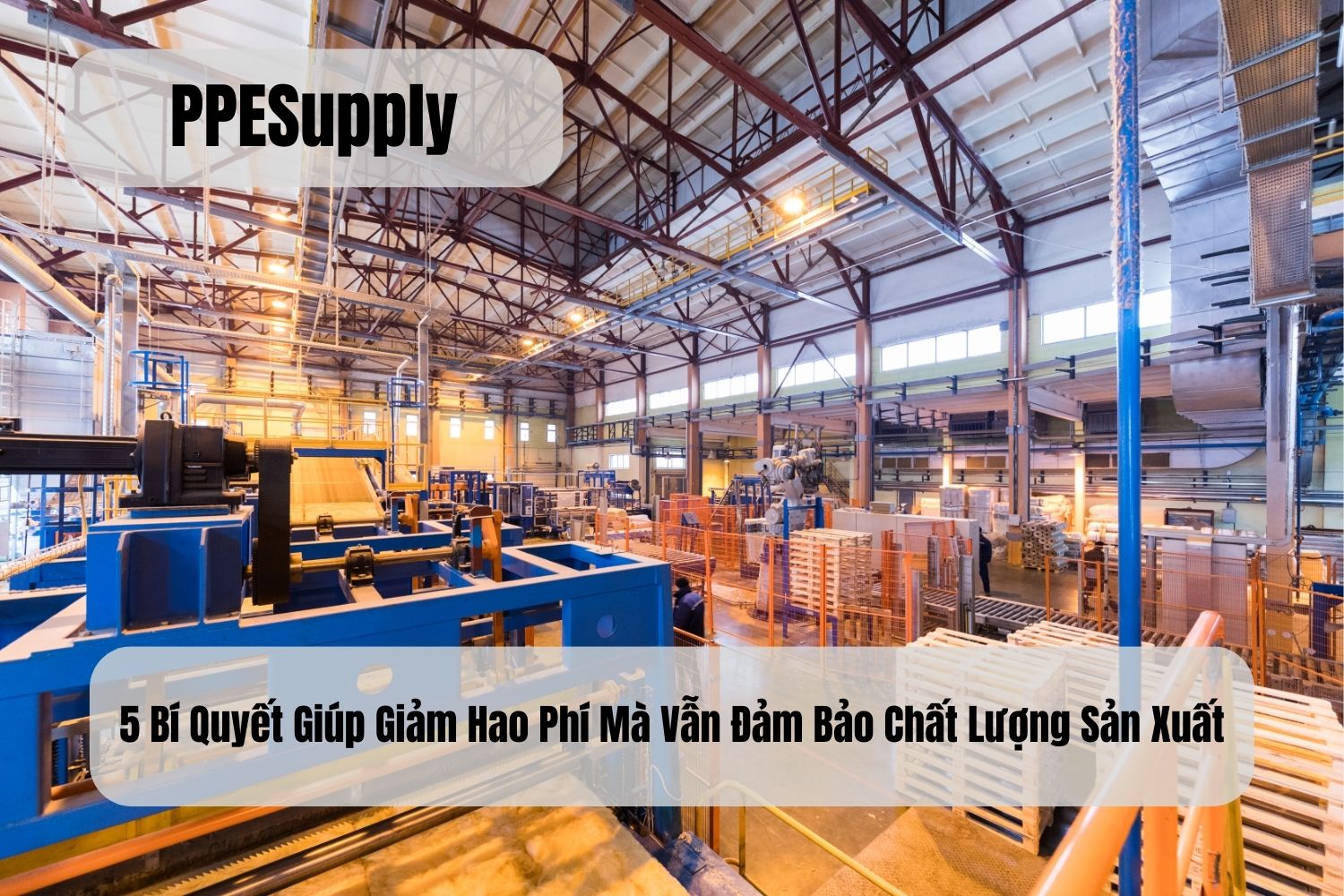 5 Bí Quyết Giúp Giảm Hao Phí Mà Vẫn Đảm Bảo Chất Lượng Sản Xuất