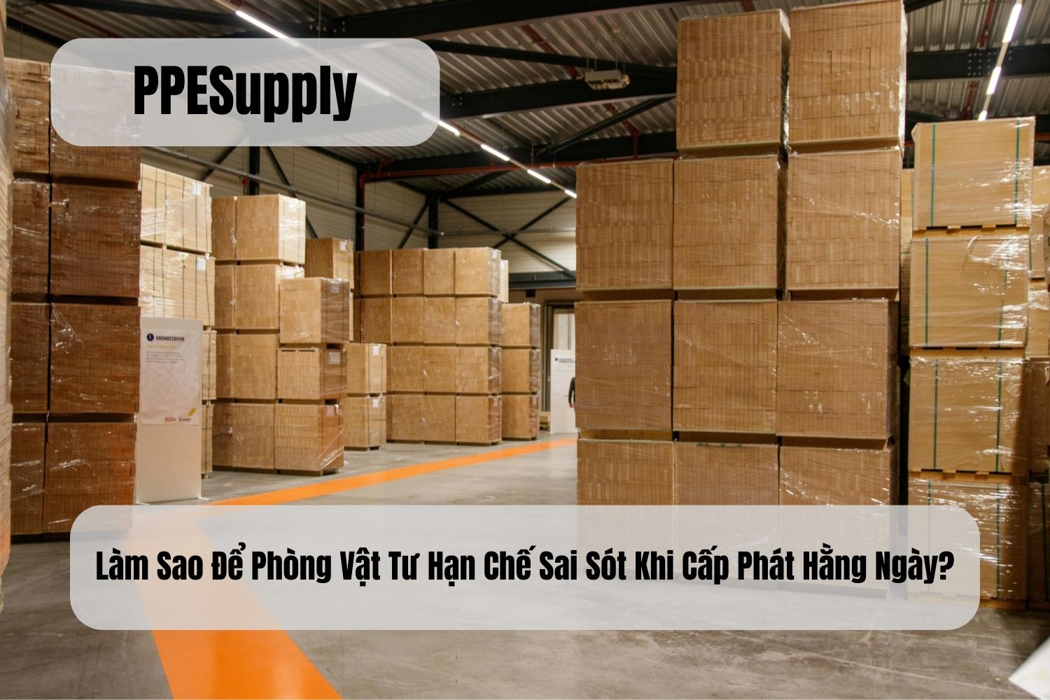 Làm Sao Để Phòng Vật Tư Hạn Chế Sai Sót Khi Cấp Phát Hằng Ngày?