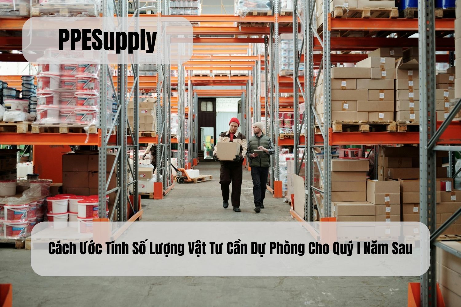 Cách Ước Tính Số Lượng Vật Tư Cần Dự Phòng Cho Quý I Năm Sau