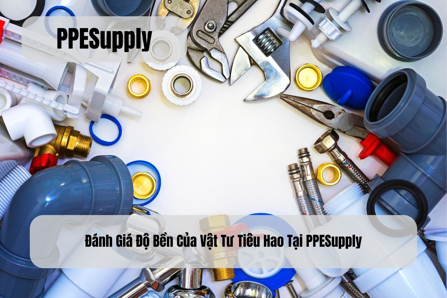 Đánh Giá Độ Bền Của Vật Tư Tiêu Hao Tại PPESupply
